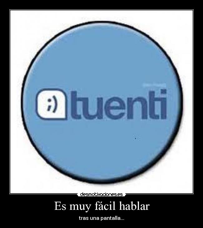 Es muy fácil hablar - tras una pantalla...