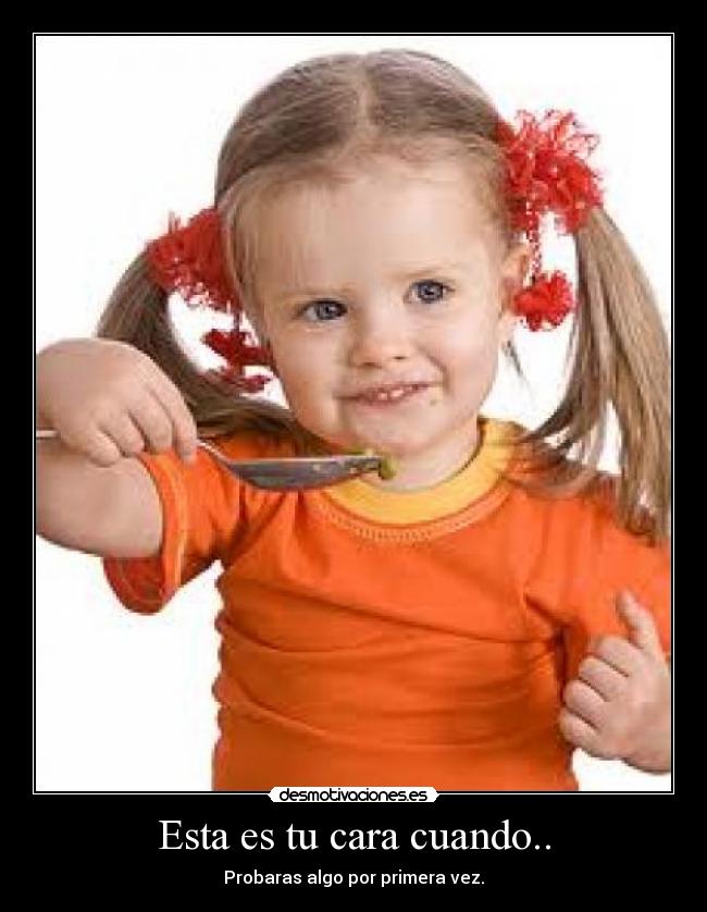 Esta es tu cara cuando.. - 