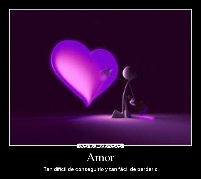 Amor - Tan dificil de conseguirlo y tan fácil de perderlo