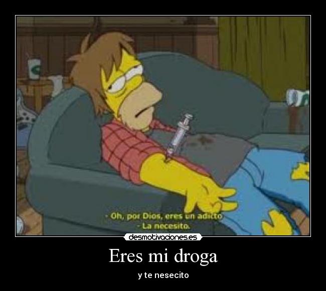 Eres mi droga -