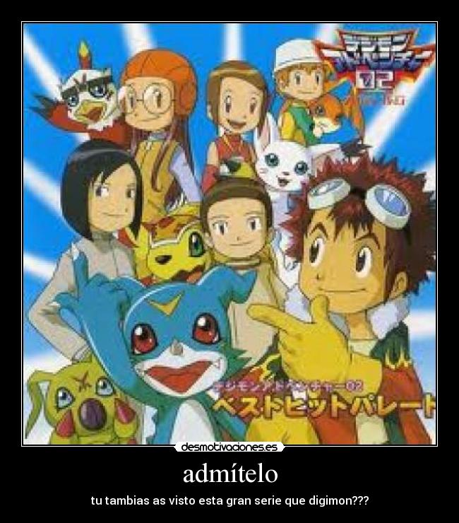 admítelo - tu tambias as visto esta gran serie que digimon???