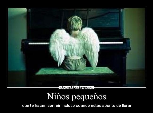 Niños pequeños - que te hacen sonreír incluso cuando estas apunto de llorar