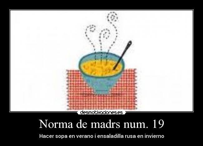 Norma de madrs num. 19 - Hacer sopa en verano i ensaladilla rusa en invierno