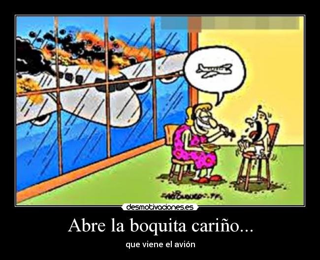 Abre la boquita cariño... - que viene el avión