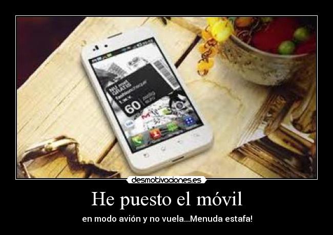 He puesto el móvil - en modo avión y no vuela...Menuda estafa!