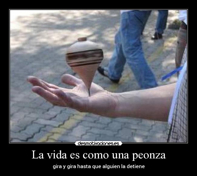 La vida es como una peonza -