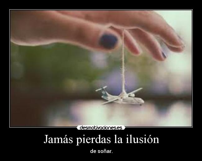 Jamás pierdas la ilusión - 