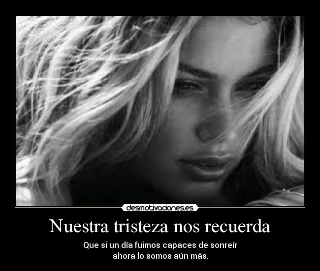 Nuestra tristeza nos recuerda -