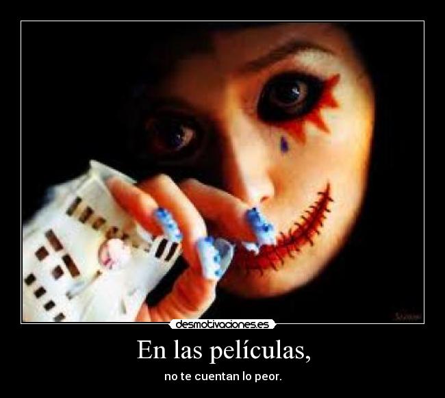 En las películas, - no te cuentan lo peor.