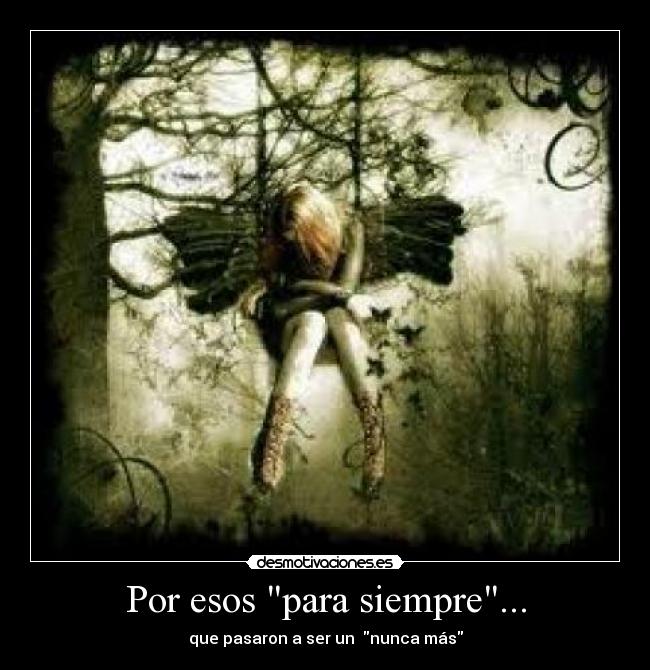 Por esos para siempre... - que pasaron a ser un  nunca más