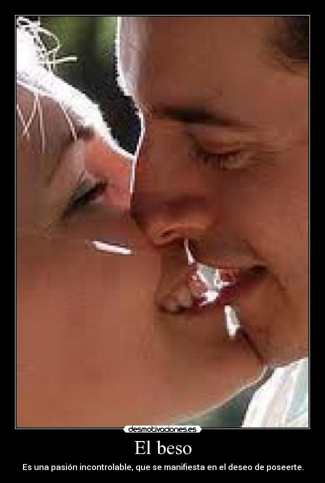 El beso - Es una pasión incontrolable, que se manifiesta en el deseo de poseerte.