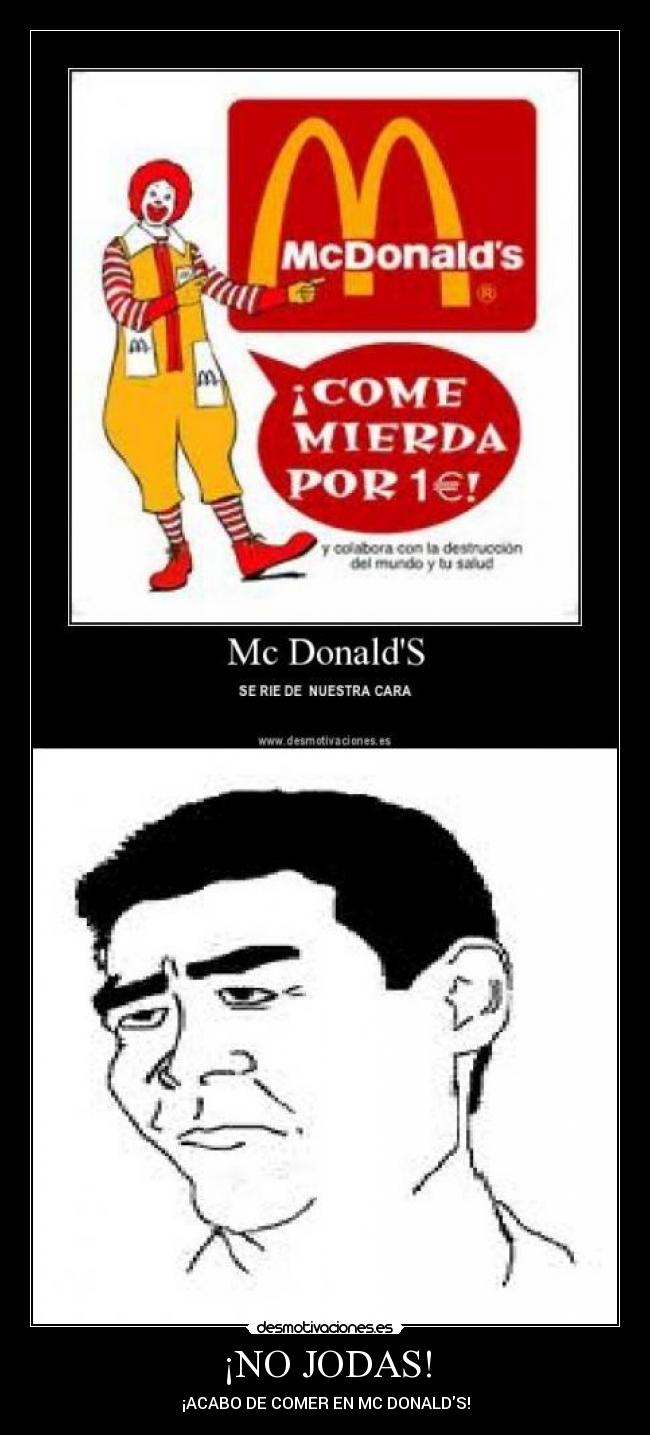 ¡NO JODAS! - ¡ACABO DE COMER EN MC DONALDS!