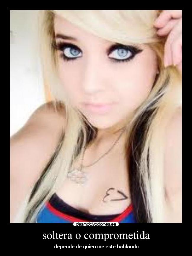 soltera o comprometida - depende de quien me este hablando