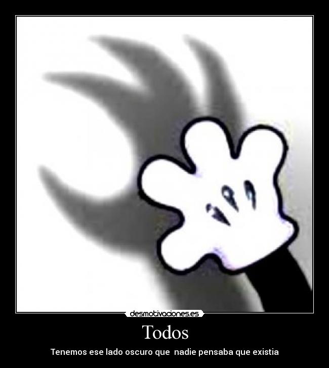 Todos - Tenemos ese lado oscuro que  nadie pensaba que existia