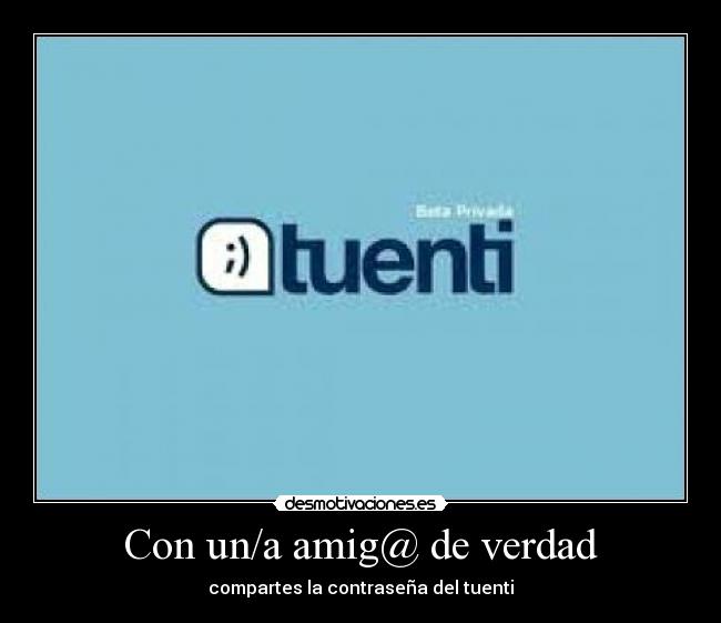 Con un/a amig@ de verdad - compartes la contraseña del tuenti