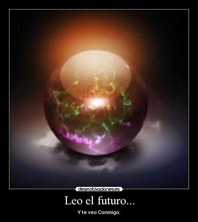 Leo el futuro... - Y te veo Conmigo.