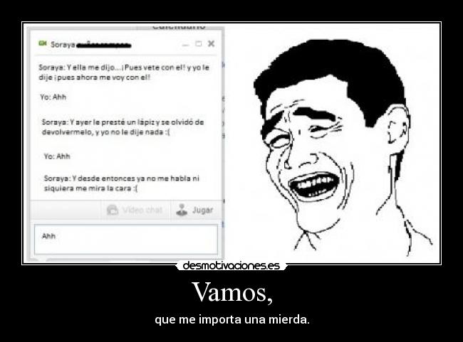 Vamos, - que me importa una mierda.