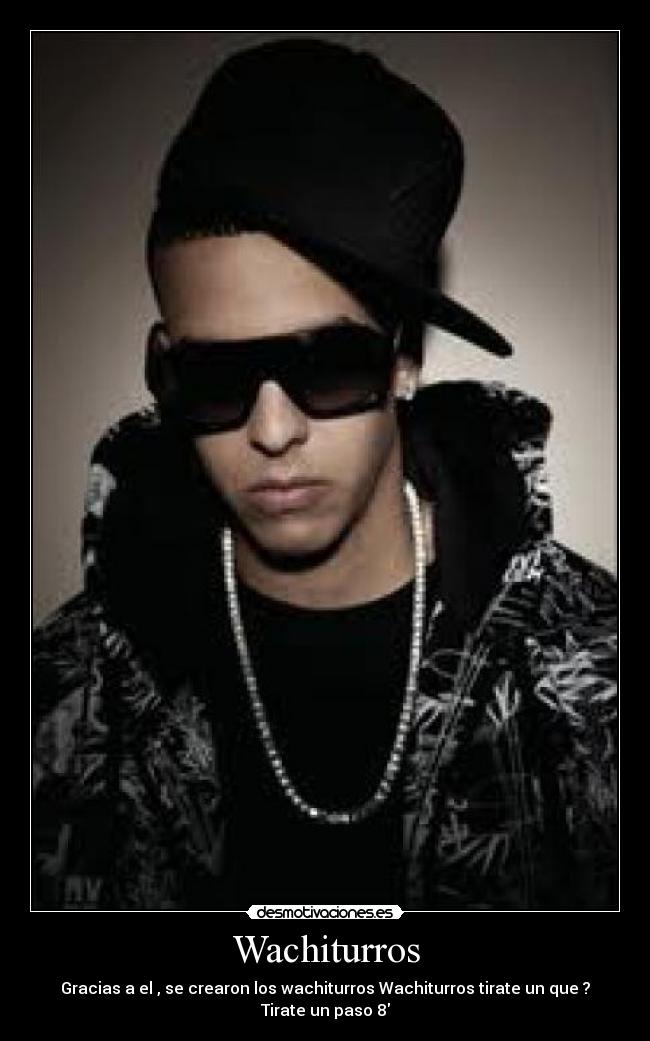 Wachiturros - Gracias a el , se crearon los wachiturros Wachiturros tirate un que ?
Tirate un paso 8