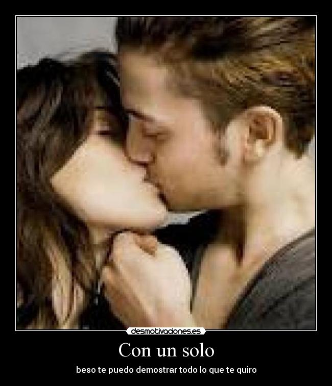 Con un solo - beso te puedo demostrar todo lo que te quiro