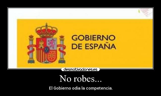 No robes... - El Gobierno odia la competencia.