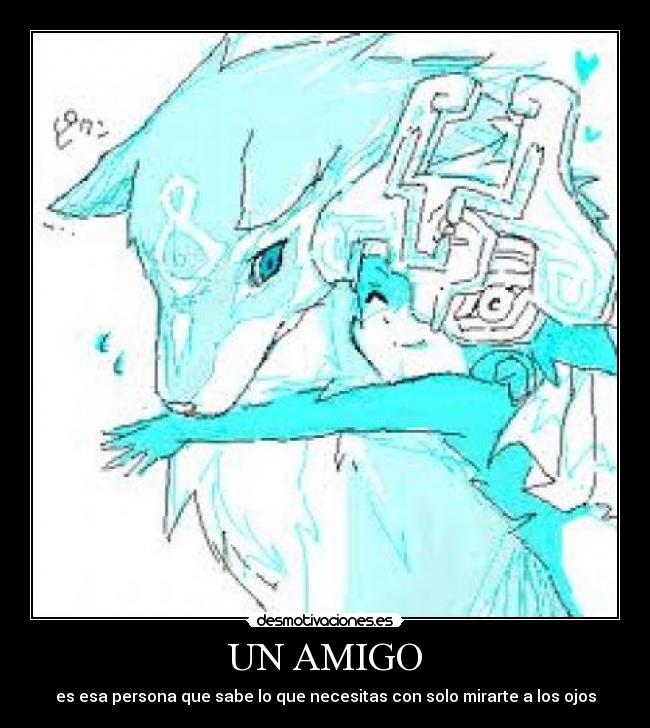 UN AMIGO - es esa persona que sabe lo que necesitas con solo mirarte a los ojos