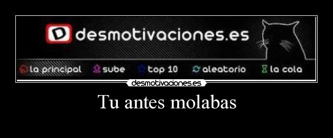 Tu antes molabas - 