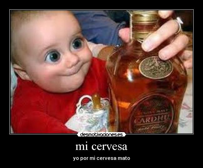 mi cervesa - yo por mi cervesa mato