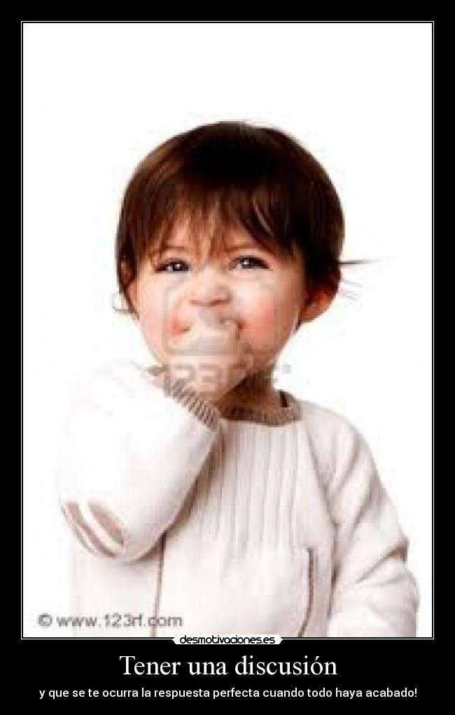 Tener una discusión - y que se te ocurra la respuesta perfecta cuando todo haya acabado!