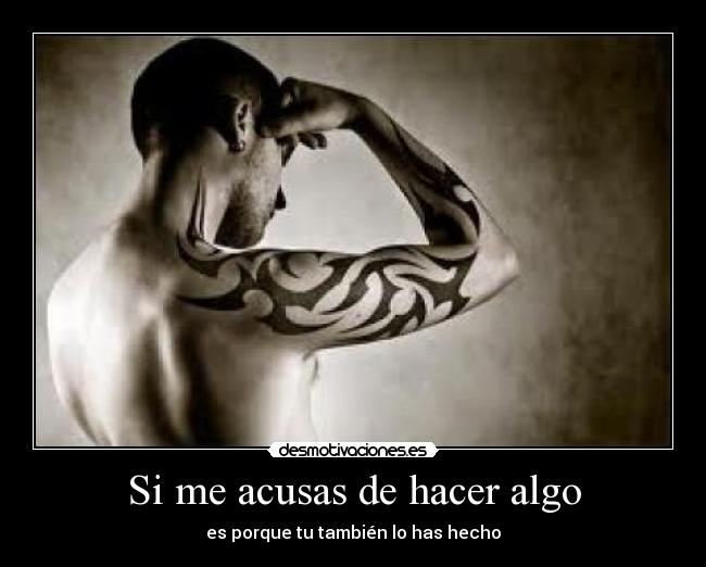 Si me acusas de hacer algo - 