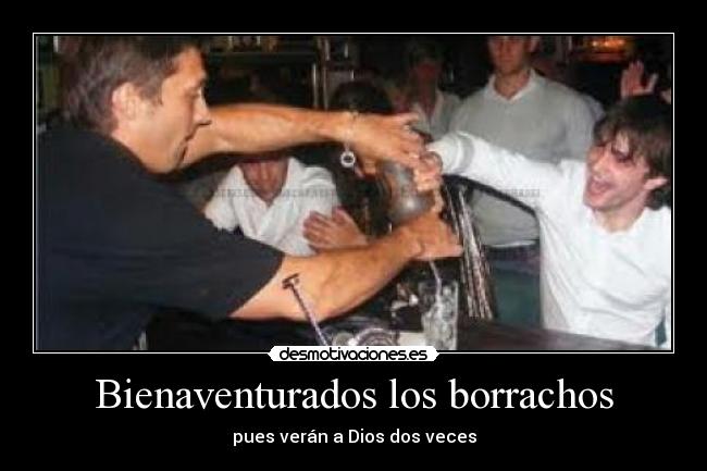 Bienaventurados los borrachos - pues verán a Dios dos veces