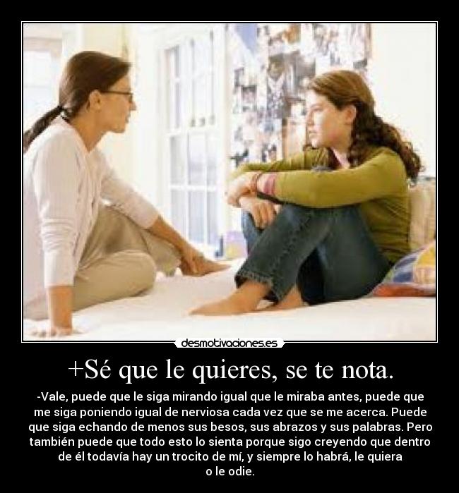 +Sé que le quieres, se te nota. - 