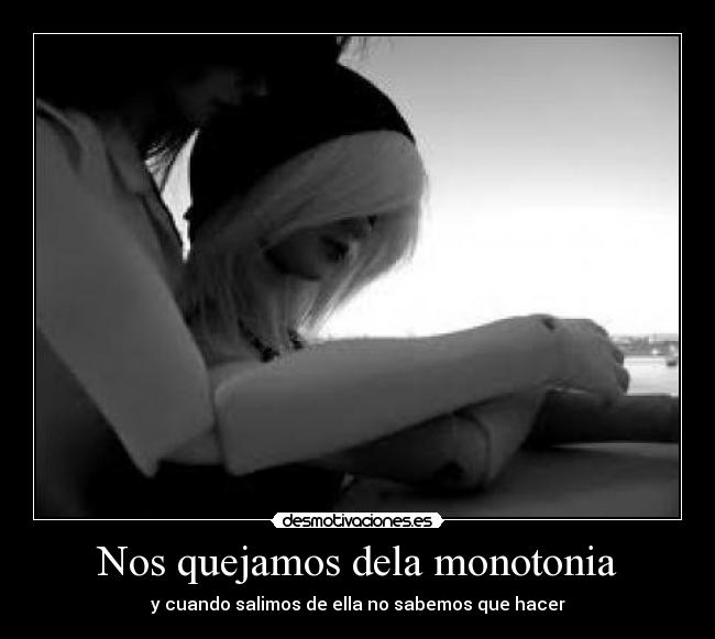 Nos quejamos dela monotonia - 