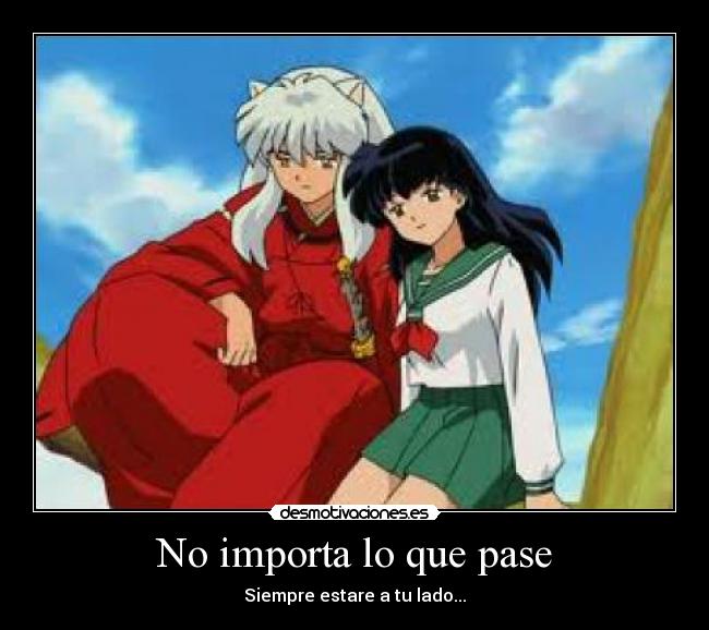 No importa lo que pase - Siempre estare a tu lado...