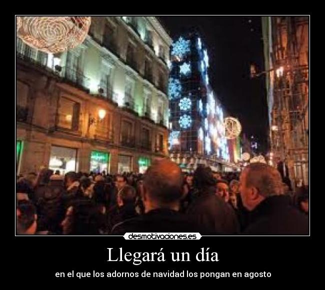 Llegará un día - en el que los adornos de navidad los pongan en agosto