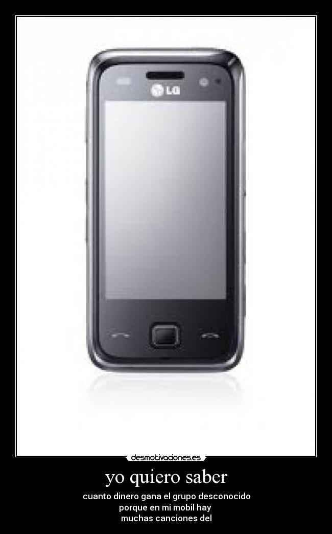 yo quiero saber - cuanto dinero gana el grupo desconocido
porque en mi mobil hay
muchas canciones del