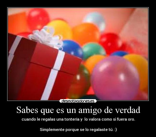 Sabes que es un amigo de verdad -