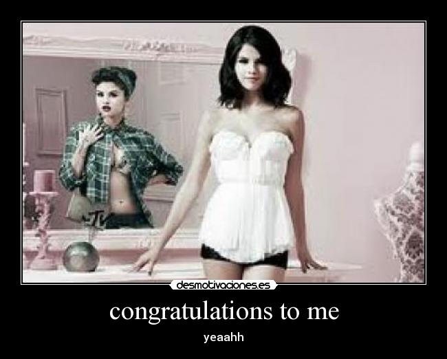 congratulations to me - yeaahh
