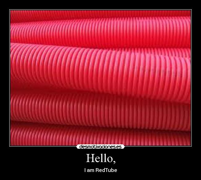 Hello, - I am RedTube