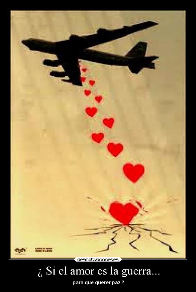 ¿ Si el amor es la guerra... -