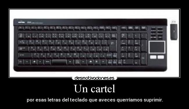 Un cartel - por esas letras del teclado que aveces querríamos suprimir.