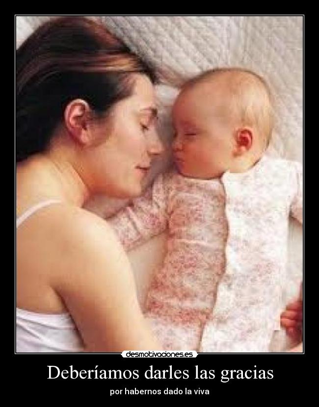 Deberíamos darles las gracias - por habernos dado la viva