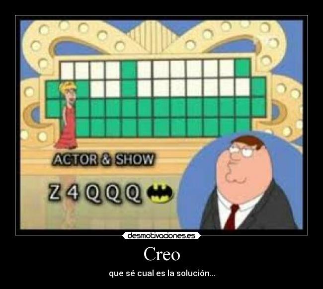 Creo - que sé cual es la solución...