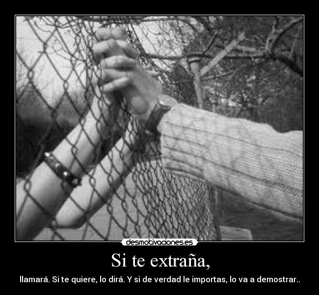 Si te extraña, - llamará. Si te quiere, lo dirá. Y si de verdad le importas, lo va a demostrar..