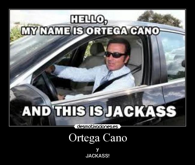 Ortega Cano - y
JACKASS!