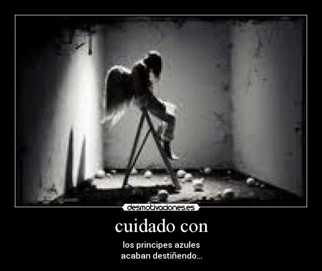 cuidado con - los principes azules
acaban destiñendo...