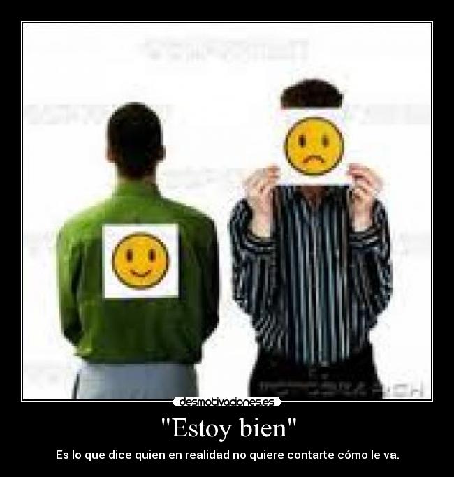 Estoy bien - Es lo que dice quien en realidad no quiere contarte cómo le va.