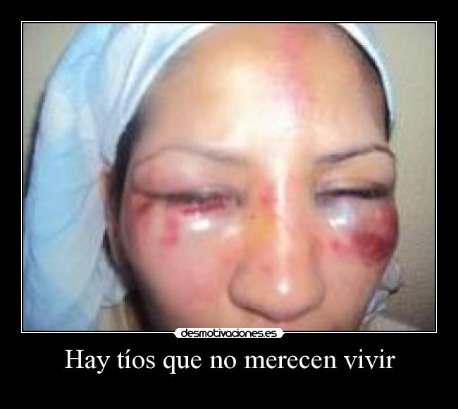 Hay tíos que no merecen vivir -