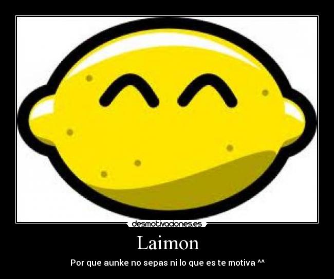 Laimon - Por que aunke no sepas ni lo que es te motiva ^^