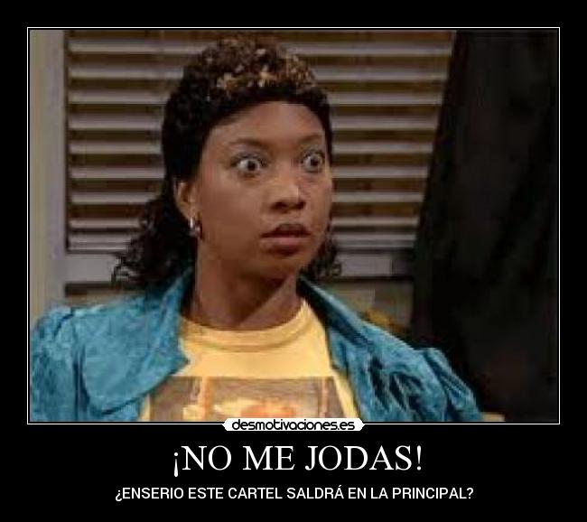 ¡NO ME JODAS! - ¿ENSERIO ESTE CARTEL SALDRÁ EN LA PRINCIPAL?