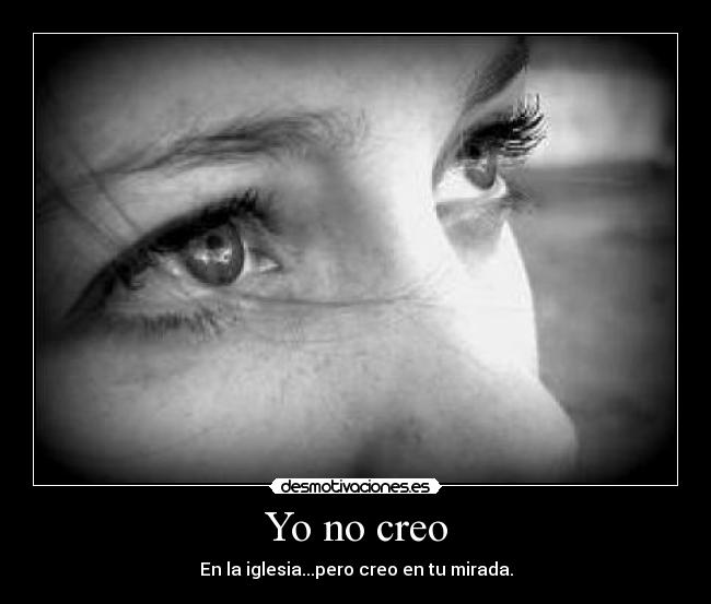 Yo no creo - En la iglesia...pero creo en tu mirada.